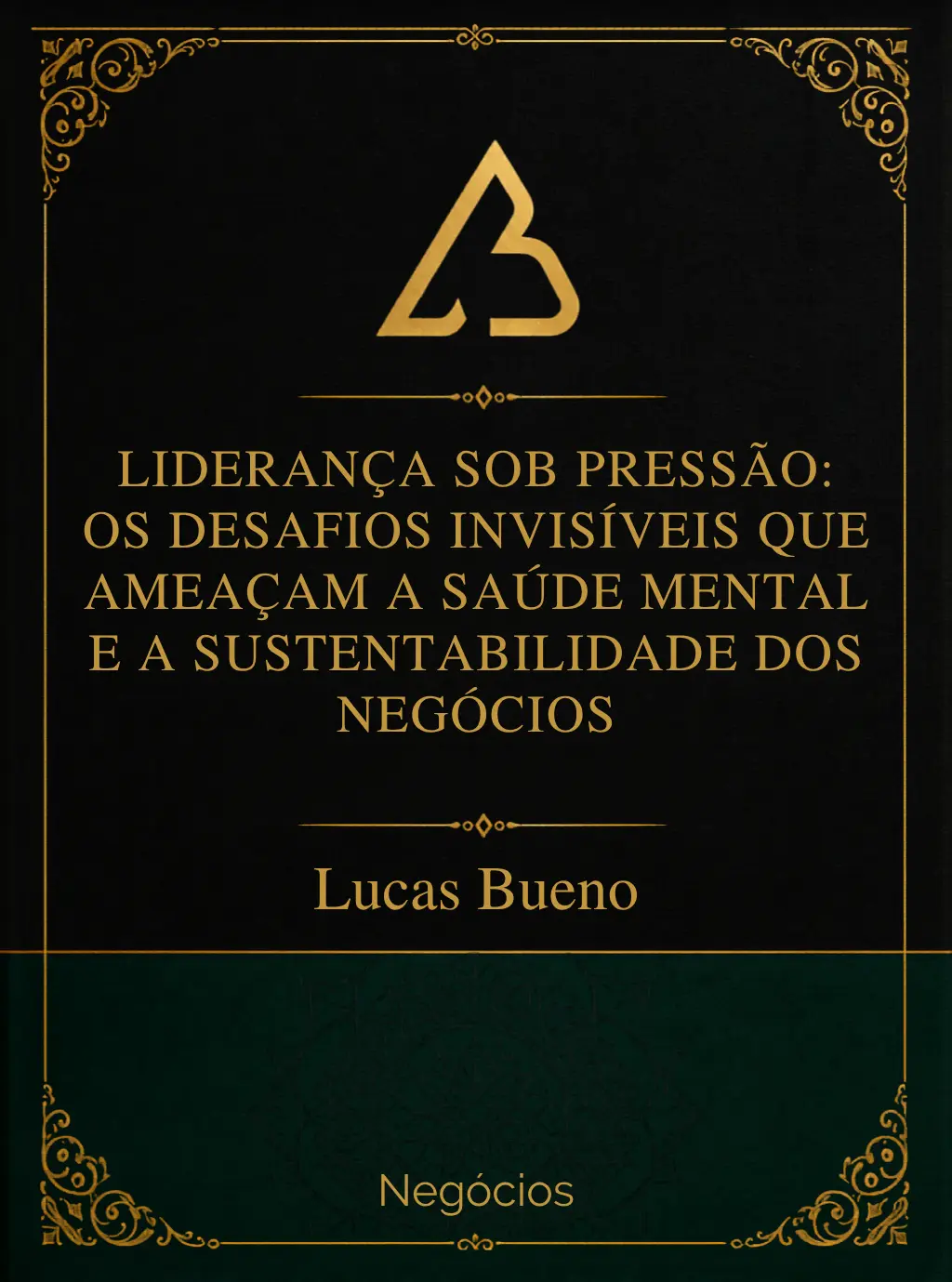 Capa - Liderança sob pressão os desafios invisíveis que ameaçam a saúde mental e a sustentabilidade dos negócios